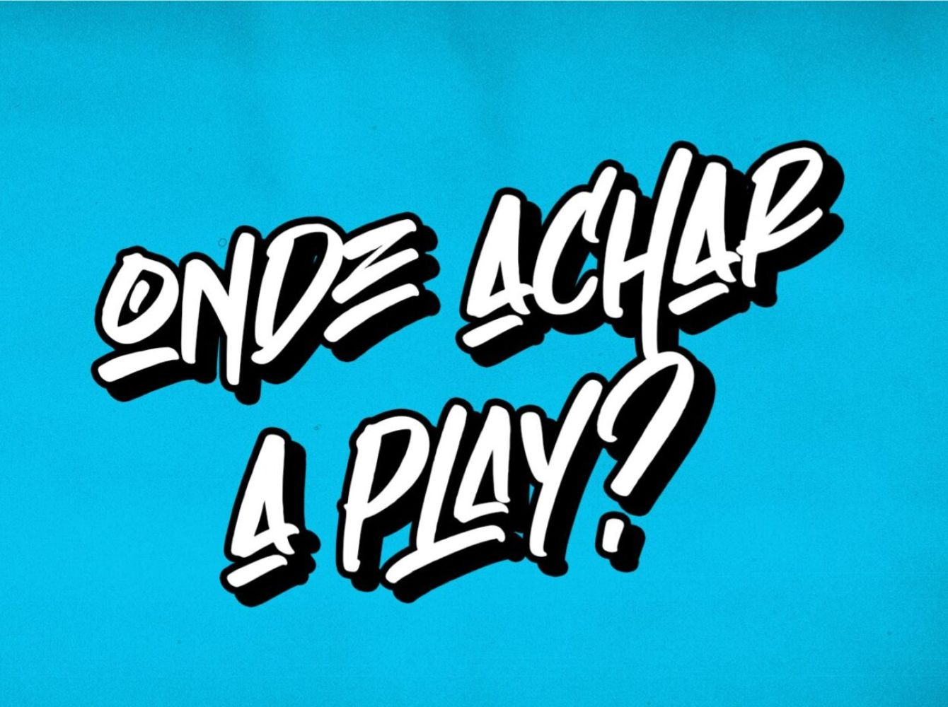 Onde achar a Play?
